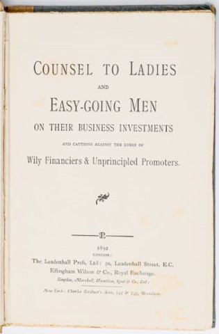 Counsel to Ladies and Easy-Going Men on their Business Investments and Cautions Against the Lures of Wily Financiers & Unprincipled Promoters