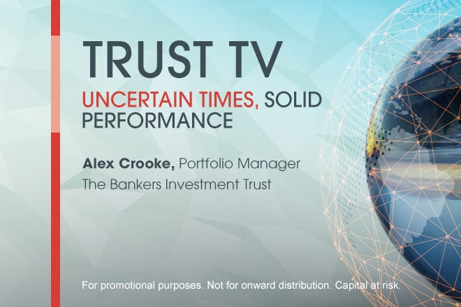 Trust TV: The Bankers Investment Trust – Uncertain Times, Strong Performance